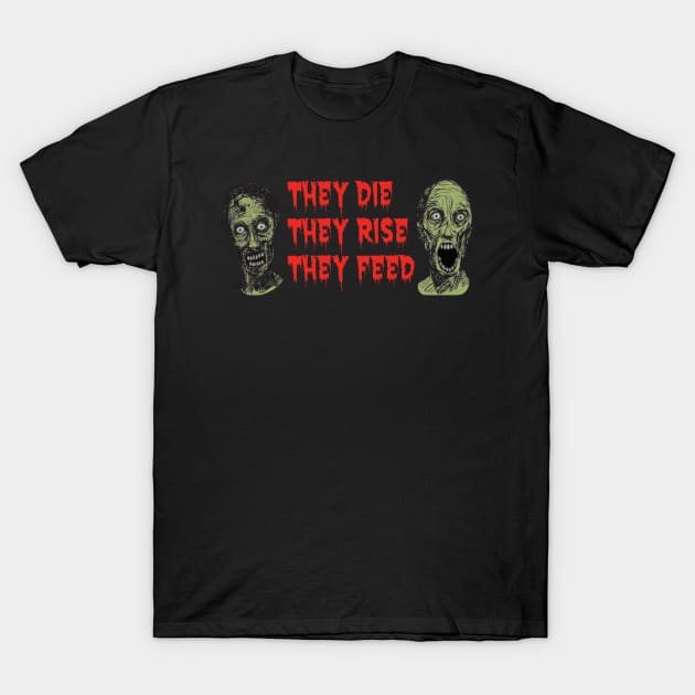 zombies, They Die, They Rise, They Feed T-Shirt by Prodanrage2018